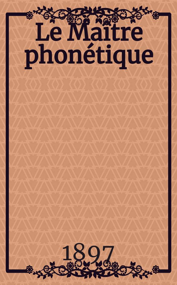 Le Maître phonétique : Organe de l'Association phonétique internationale. Année12 1897, №9
