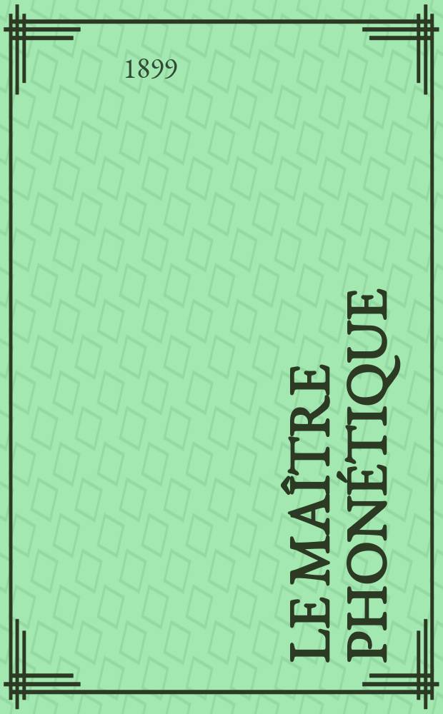 Le Maître phonétique : Organe de l'Association phonétique internationale. Année14 1899, №11