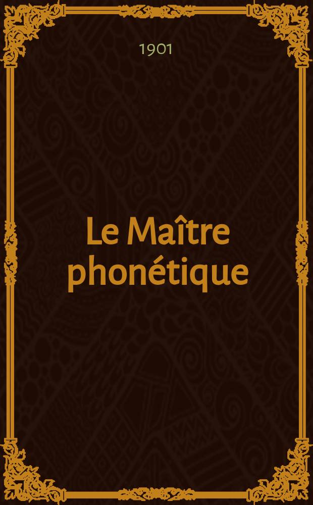 Le Maître phonétique : Organe de l'Association phonétique internationale. Année16 1901, [№]3