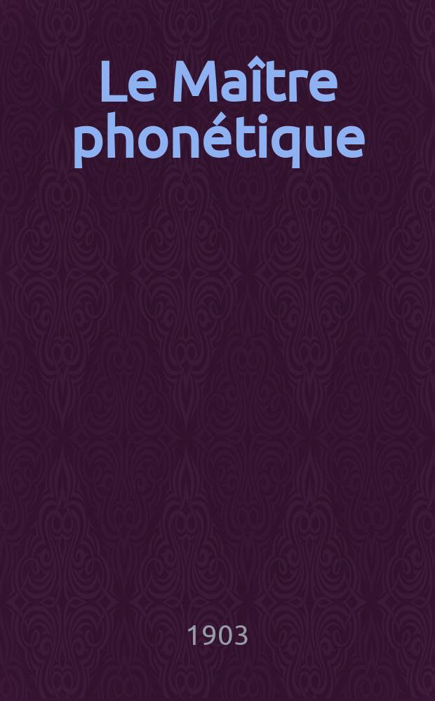 Le Maître phonétique : Organe de l'Association phonétique internationale. Année18 1903, [№]6