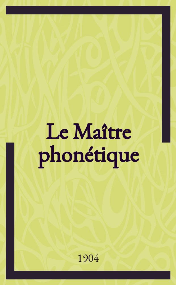 Le Maître phonétique : Organe de l'Association phonétique internationale. Année19 1904, [№]7