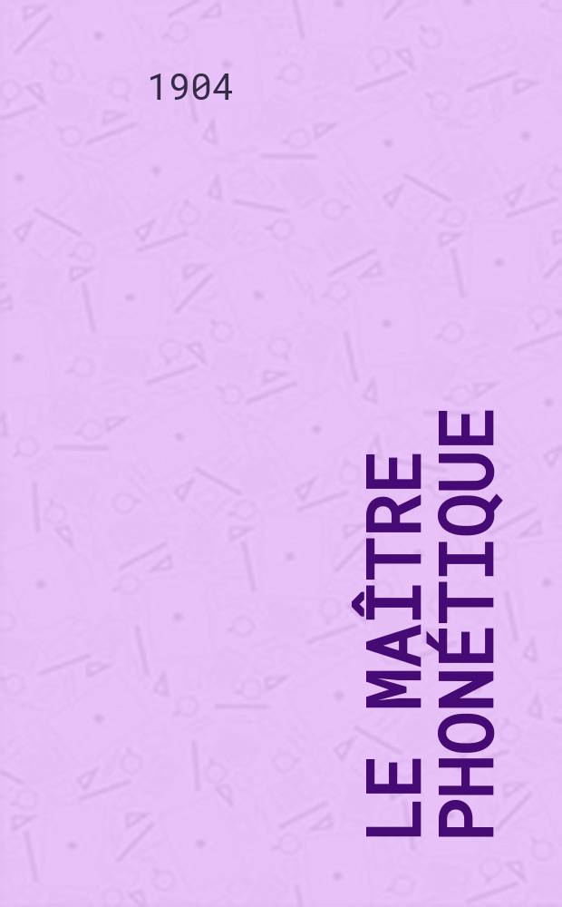 Le Maître phonétique : Organe de l'Association phonétique internationale. Année19 1904, [№]9