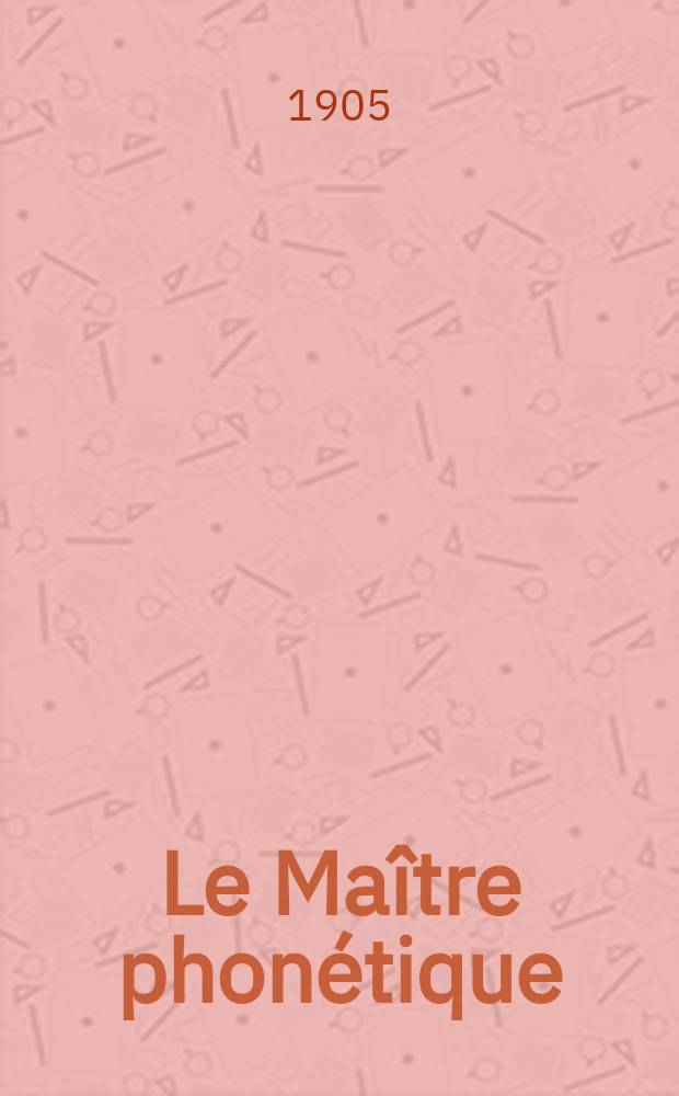 Le Maître phonétique : Organe de l'Association phonétique internationale. Année20 1905, [№]1/2