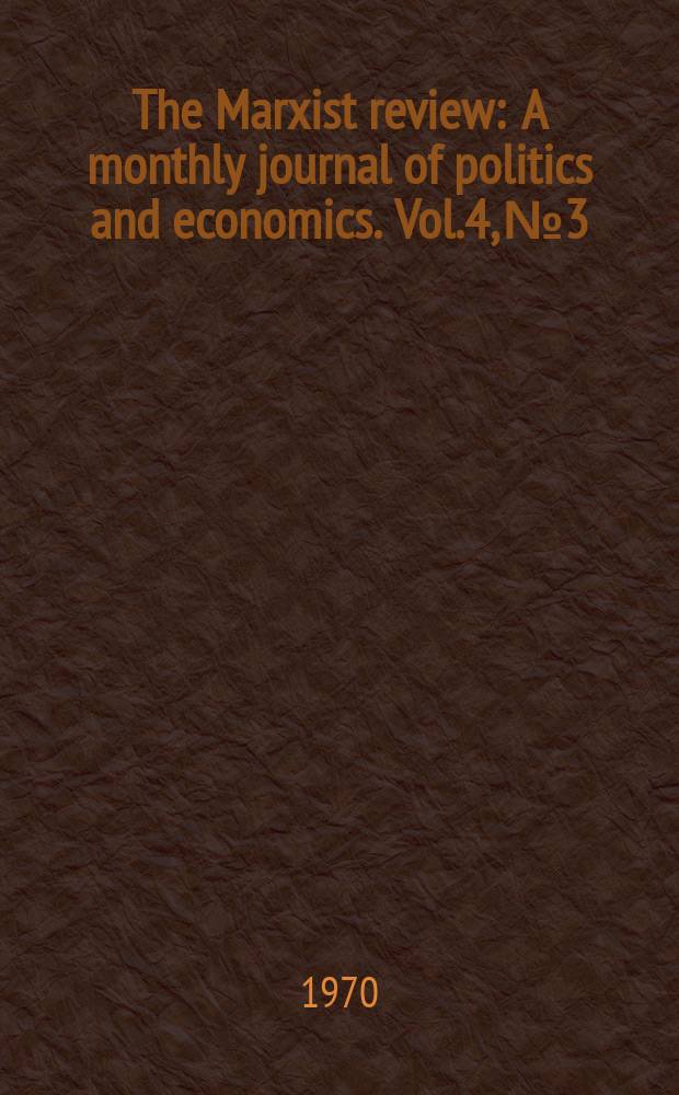 The Marxist review : A monthly journal of politics and economics. Vol.4, №3
