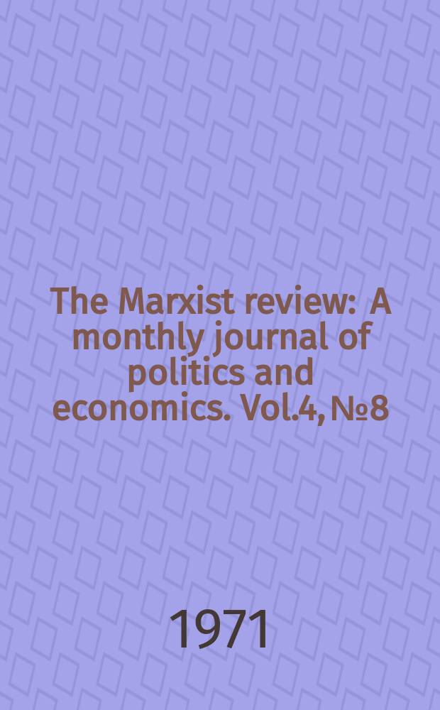 The Marxist review : A monthly journal of politics and economics. Vol.4, №8