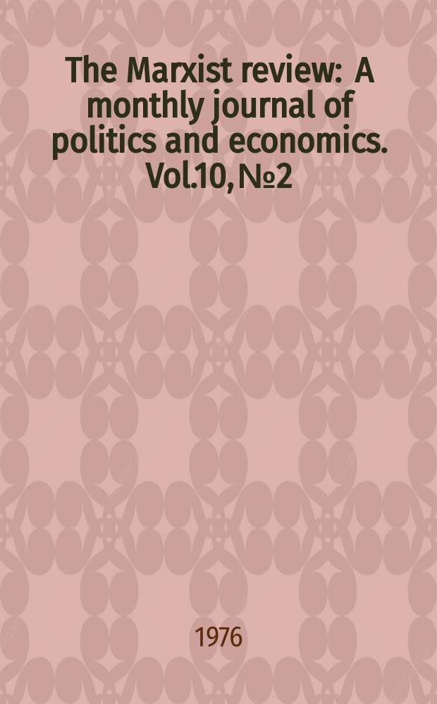 The Marxist review : A monthly journal of politics and economics. Vol.10, №2
