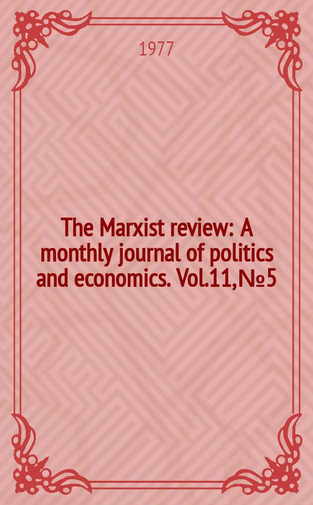 The Marxist review : A monthly journal of politics and economics. Vol.11, №5