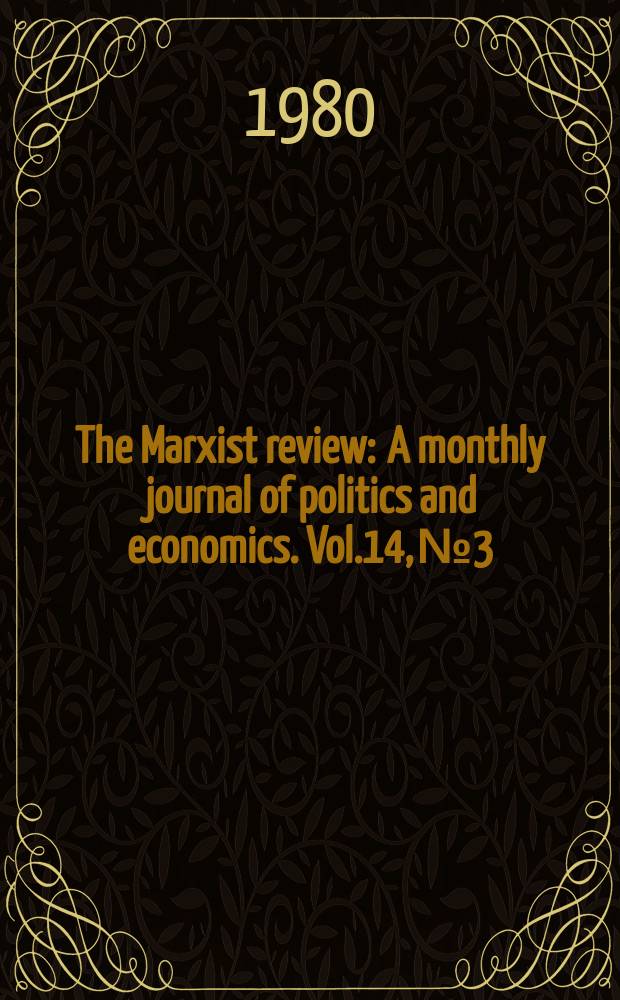 The Marxist review : A monthly journal of politics and economics. Vol.14, №3