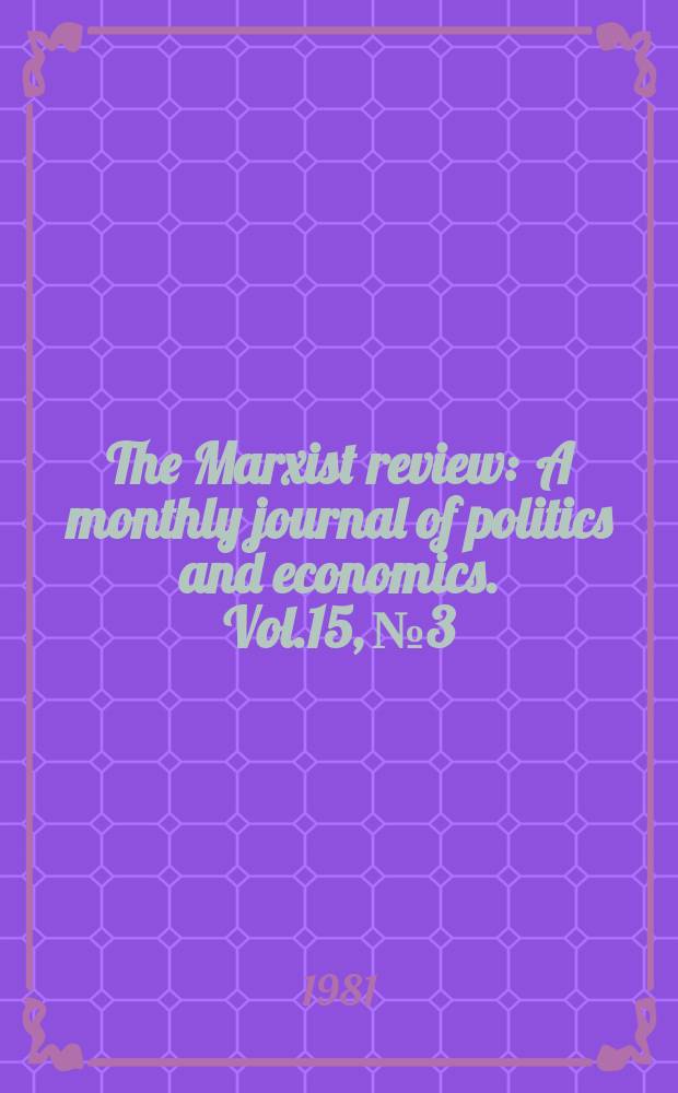 The Marxist review : A monthly journal of politics and economics. Vol.15, №3
