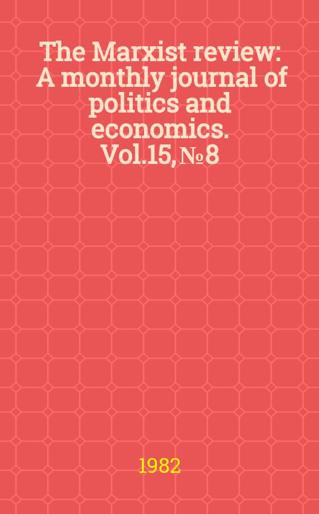 The Marxist review : A monthly journal of politics and economics. Vol.15, №8