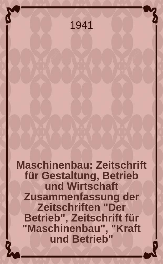 Maschinenbau : Zeitschrift für Gestaltung, Betrieb und Wirtschaft Zusammenfassung der Zeitschriften "Der Betrieb", Zeitschrift für "Maschinenbau", "Kraft und Betrieb", "Zwanglose Mitteilungen des Vereines deutscher Maschinenbau - Anstalten". Bd.20 (Jg. 23 Der Betrieb), H.10