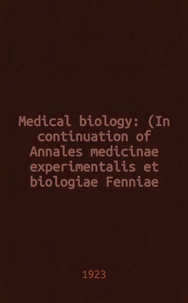 Medical biology : (In continuation of Annales medicinae experimentalis et biologiae Fenniae). T.4, Fasc.1
