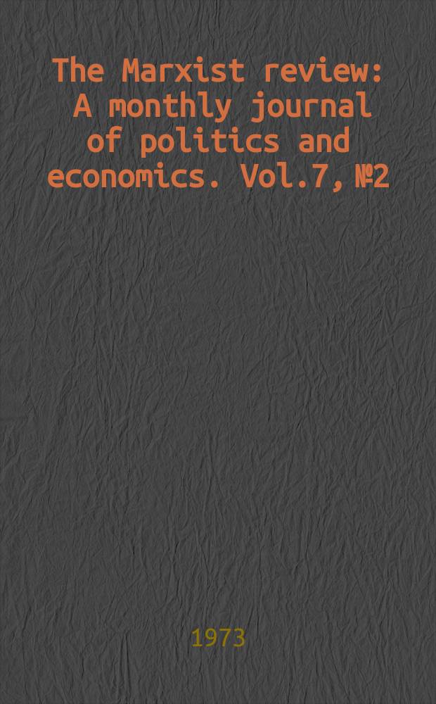 The Marxist review : A monthly journal of politics and economics. Vol.7, №2