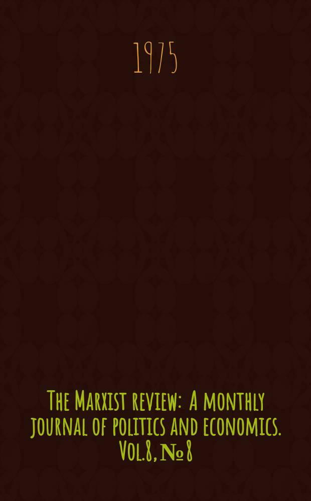 The Marxist review : A monthly journal of politics and economics. Vol.8, №8