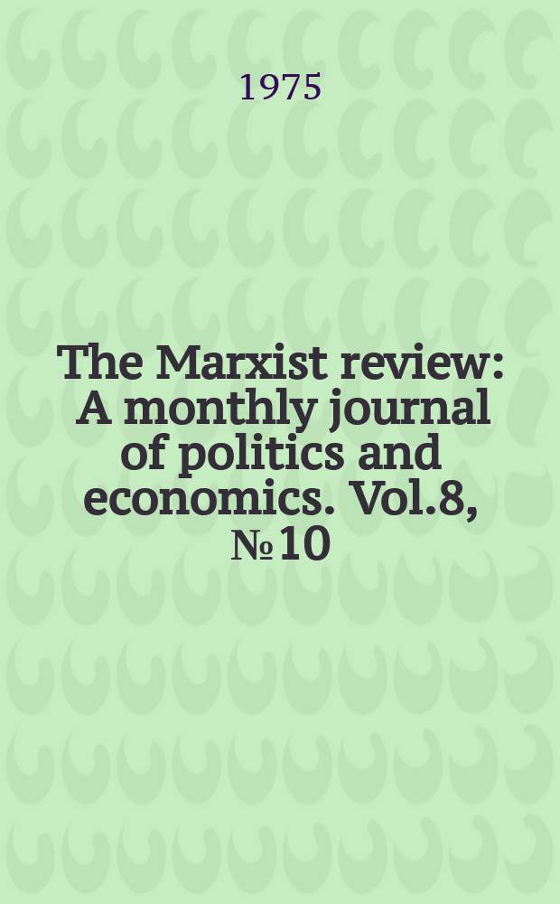 The Marxist review : A monthly journal of politics and economics. Vol.8, №10