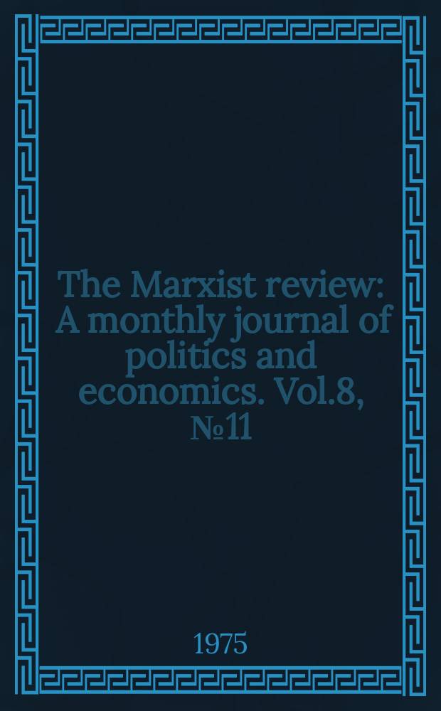 The Marxist review : A monthly journal of politics and economics. Vol.8, №11/12