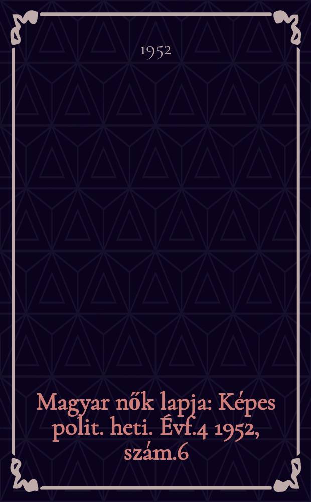 Magyar nők lapja : Képes polit. heti. Évf.4 1952, szám.6