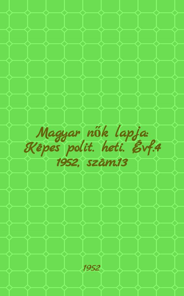 Magyar nők lapja : Képes polit. heti. Évf.4 1952, szám.13