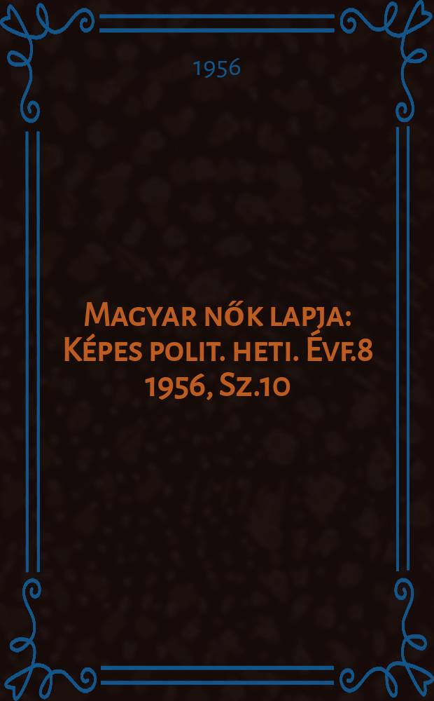 Magyar nők lapja : Képes polit. heti. Évf.8 1956, Sz.10
