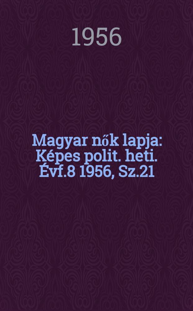 Magyar nők lapja : Képes polit. heti. Évf.8 1956, Sz.21