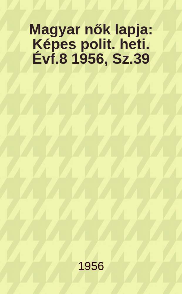 Magyar nők lapja : Képes polit. heti. Évf.8 1956, Sz.39