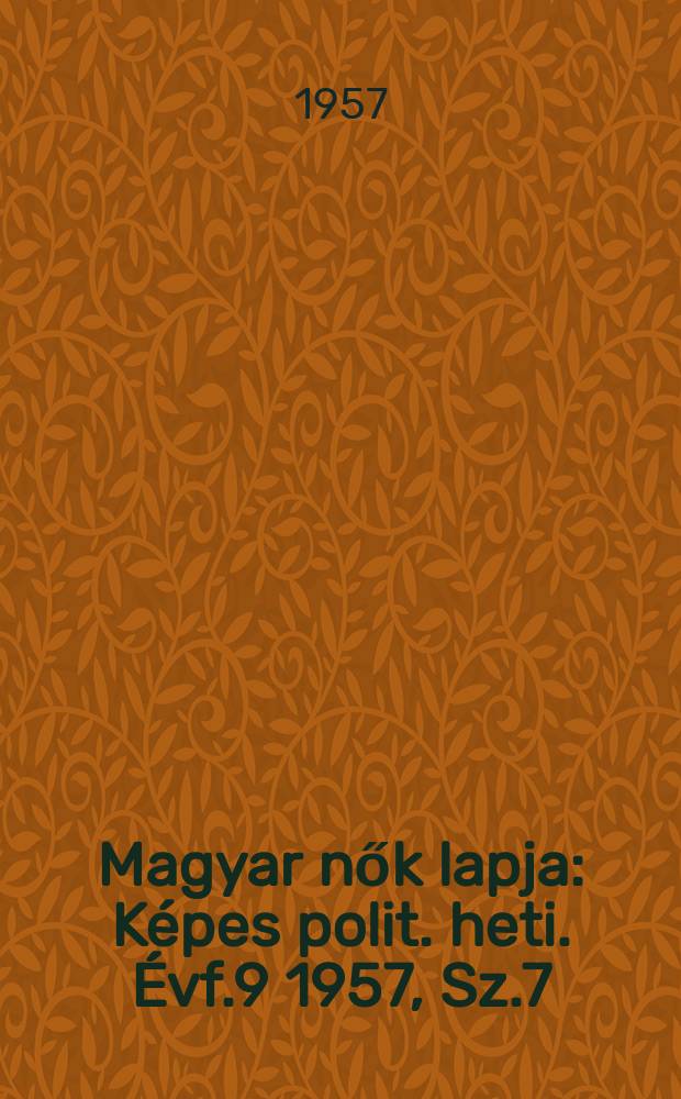 Magyar nők lapja : Képes polit. heti. Évf.9 1957, Sz.7