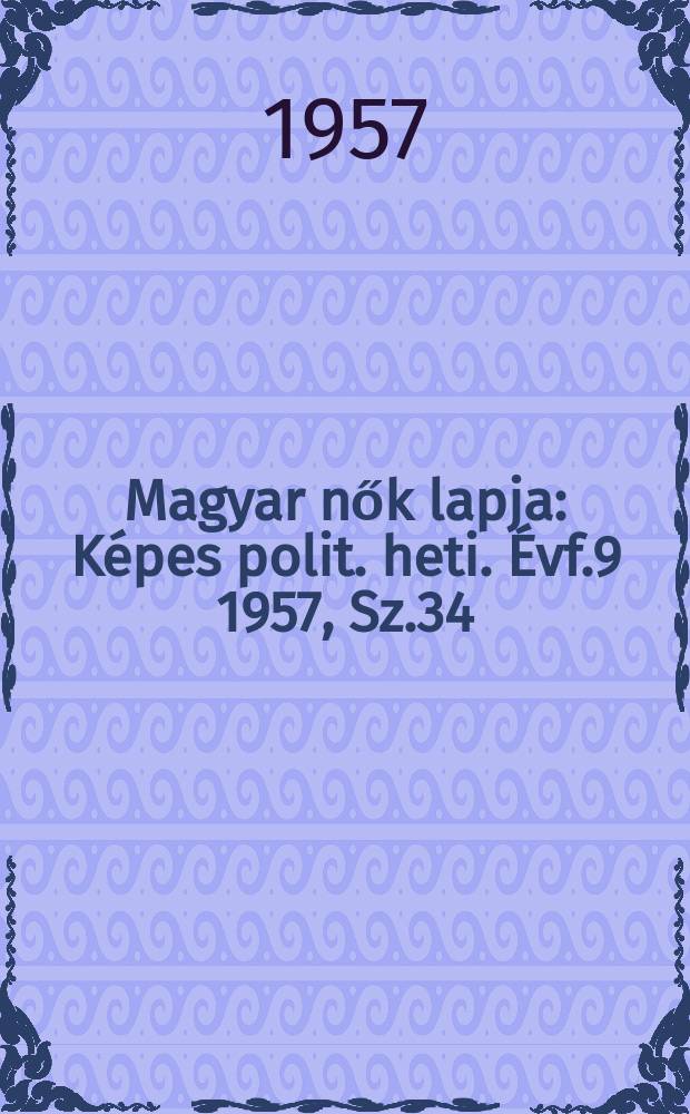 Magyar nők lapja : Képes polit. heti. Évf.9 1957, Sz.34