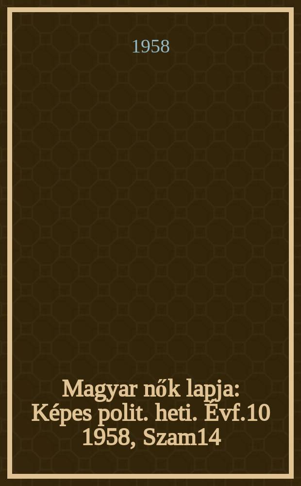 Magyar nők lapja : Képes polit. heti. Évf.10 1958, Szam14