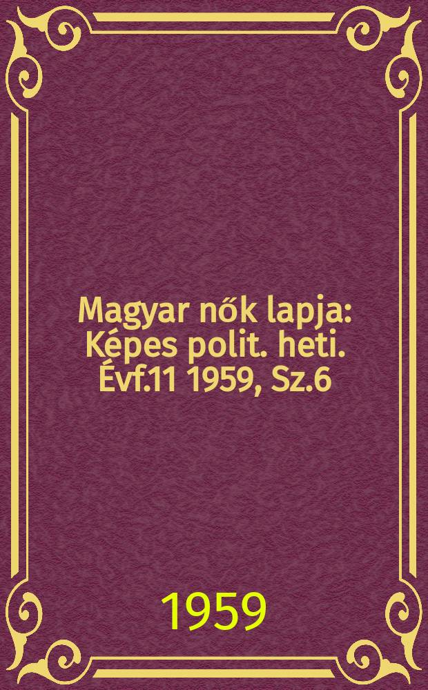 Magyar nők lapja : Képes polit. heti. Évf.11 1959, Sz.6