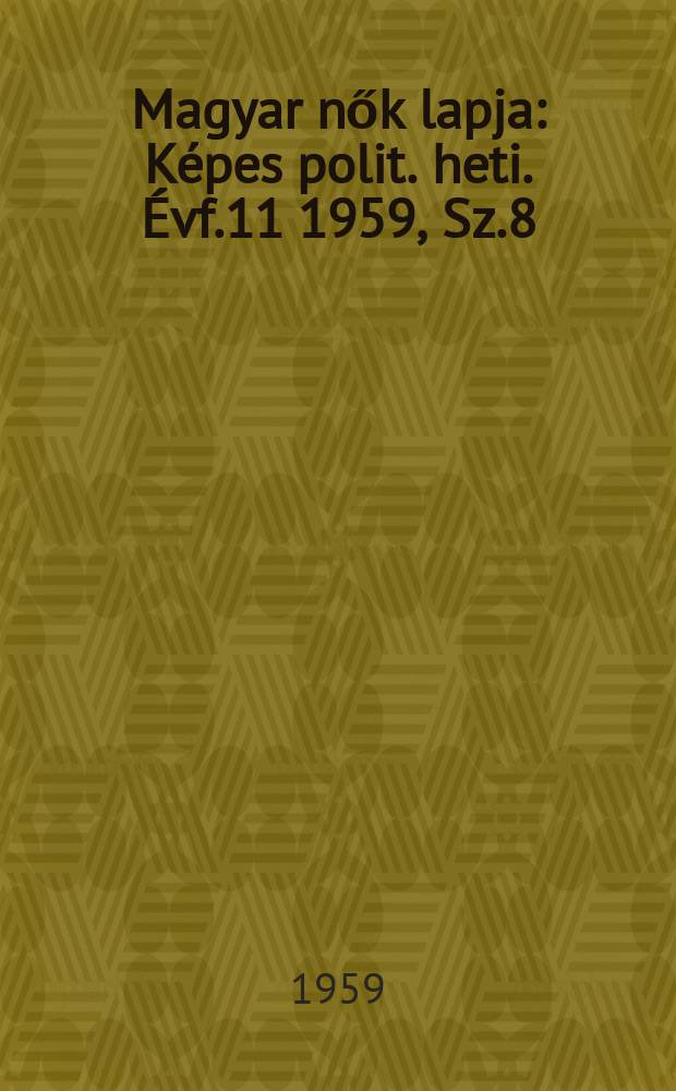 Magyar nők lapja : Képes polit. heti. Évf.11 1959, Sz.8