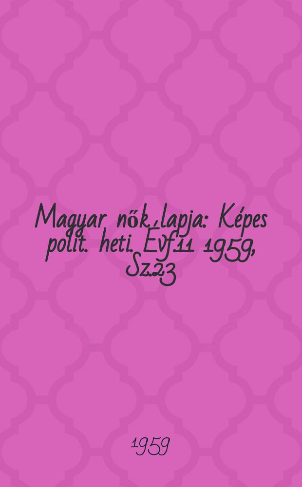 Magyar nők lapja : Képes polit. heti. Évf.11 1959, Sz.23