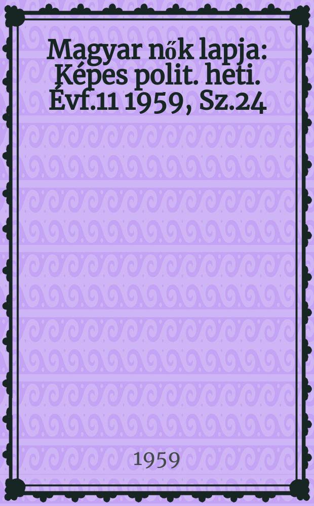 Magyar nők lapja : Képes polit. heti. Évf.11 1959, Sz.24