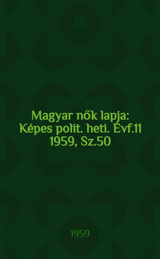 Magyar nők lapja : Képes polit. heti. Évf.11 1959, Sz.50