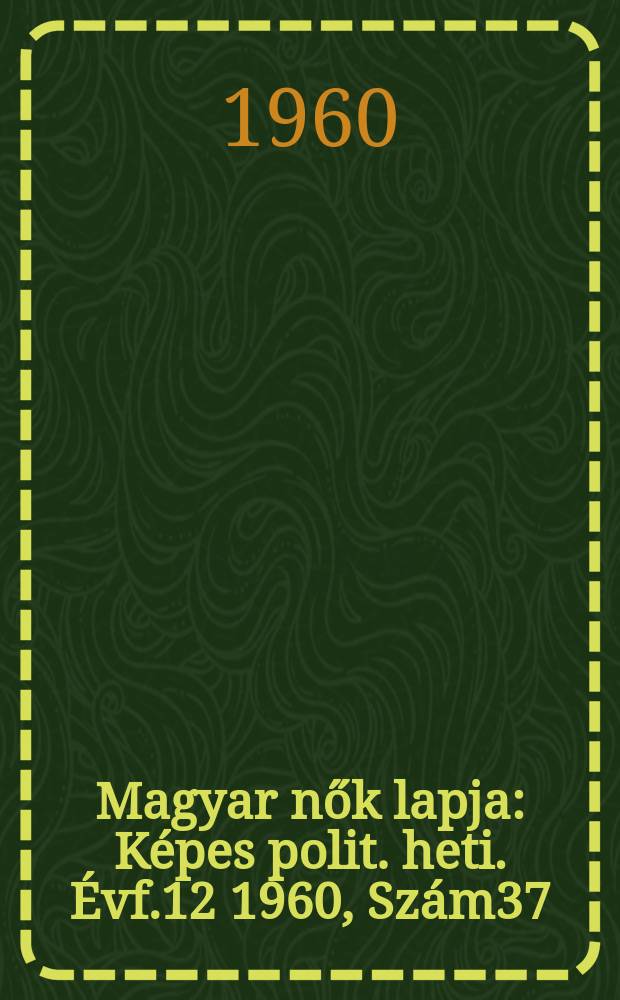 Magyar nők lapja : Képes polit. heti. Évf.12 1960, Szám37