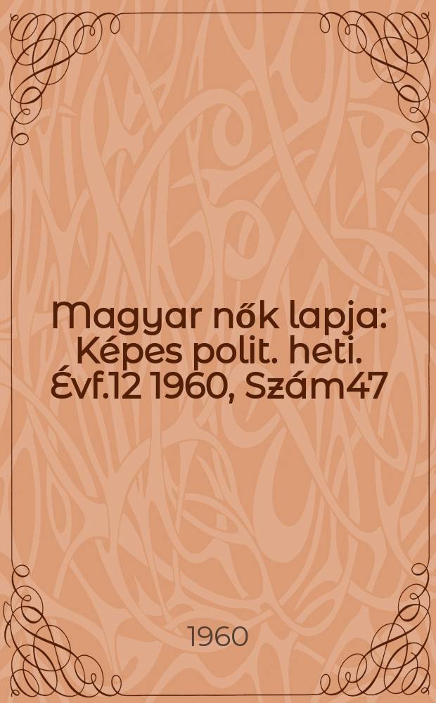Magyar nők lapja : Képes polit. heti. Évf.12 1960, Szám47