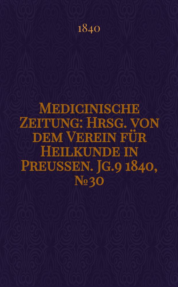 Medicinische Zeitung : Hrsg. von dem Verein für Heilkunde in Preussen. Jg.9 1840, №30