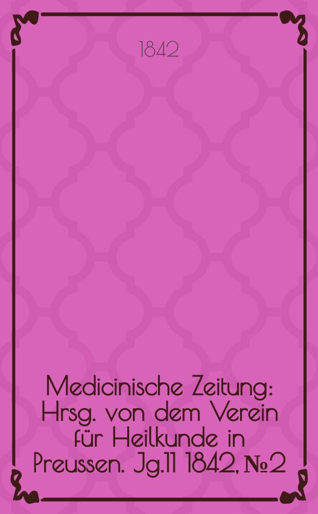 Medicinische Zeitung : Hrsg. von dem Verein für Heilkunde in Preussen. Jg.11 1842, №2
