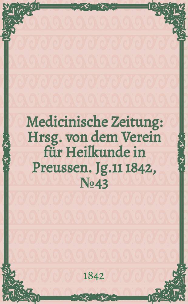 Medicinische Zeitung : Hrsg. von dem Verein für Heilkunde in Preussen. Jg.11 1842, №43