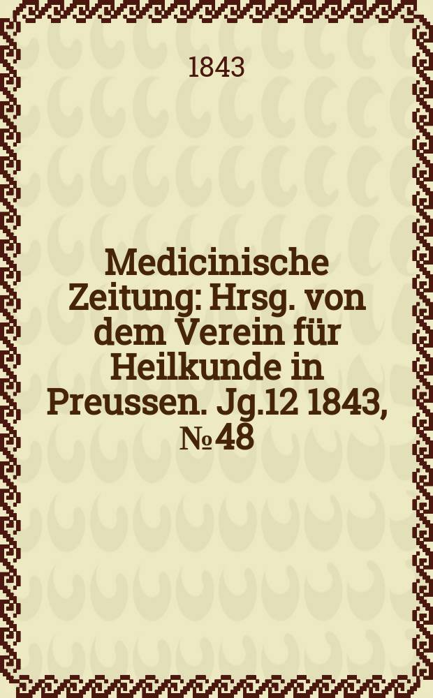 Medicinische Zeitung : Hrsg. von dem Verein für Heilkunde in Preussen. Jg.12 1843, №48