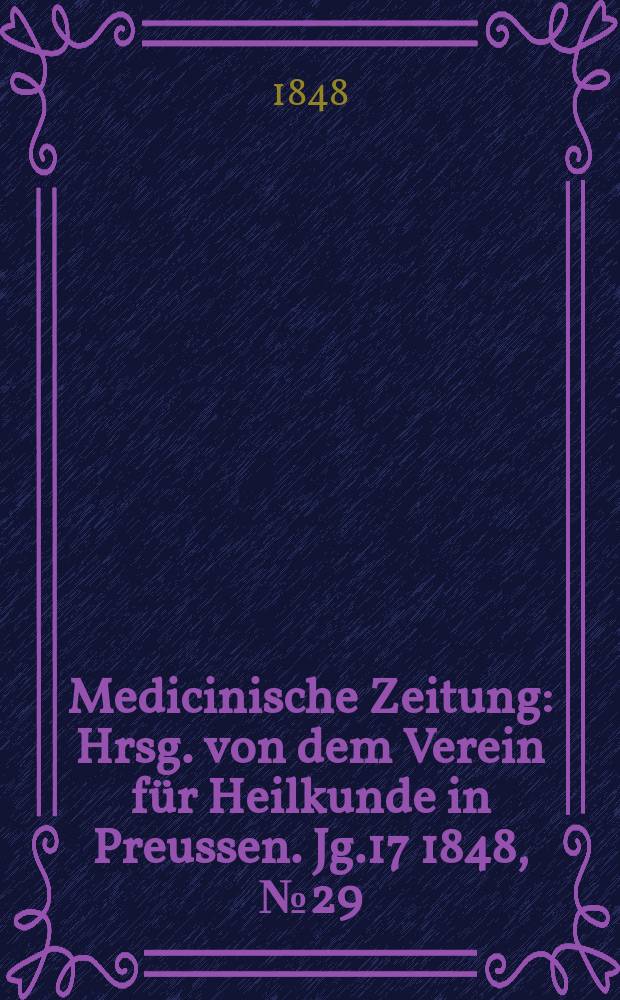 Medicinische Zeitung : Hrsg. von dem Verein für Heilkunde in Preussen. Jg.17 1848, №29