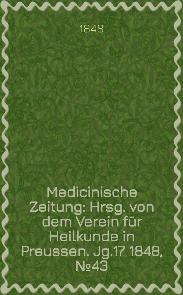 Medicinische Zeitung : Hrsg. von dem Verein für Heilkunde in Preussen. Jg.17 1848, №43