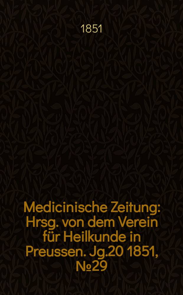 Medicinische Zeitung : Hrsg. von dem Verein für Heilkunde in Preussen. Jg.20 1851, №29