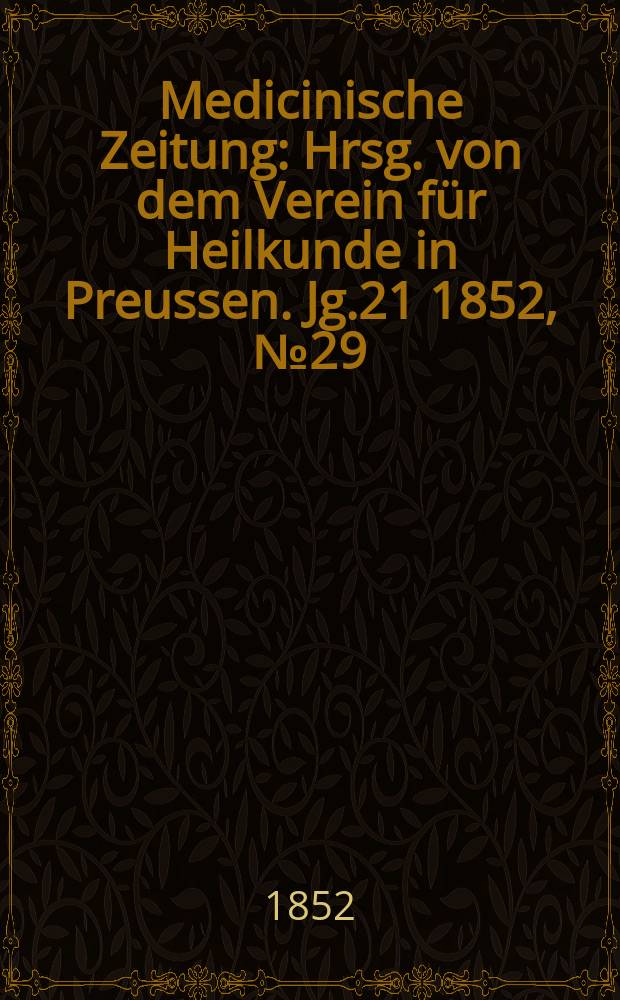 Medicinische Zeitung : Hrsg. von dem Verein für Heilkunde in Preussen. Jg.21 1852, №29