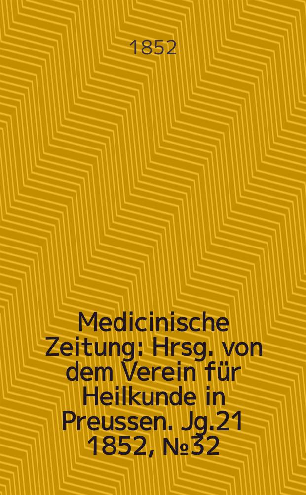 Medicinische Zeitung : Hrsg. von dem Verein für Heilkunde in Preussen. Jg.21 1852, №32
