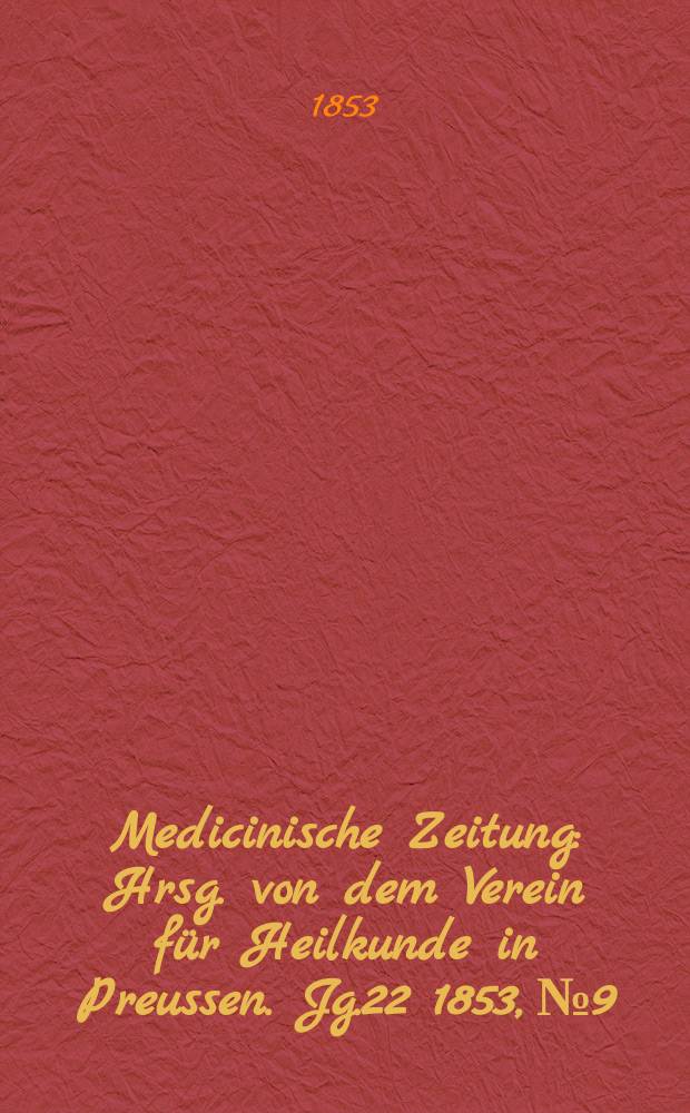 Medicinische Zeitung : Hrsg. von dem Verein für Heilkunde in Preussen. Jg.22 1853, №9