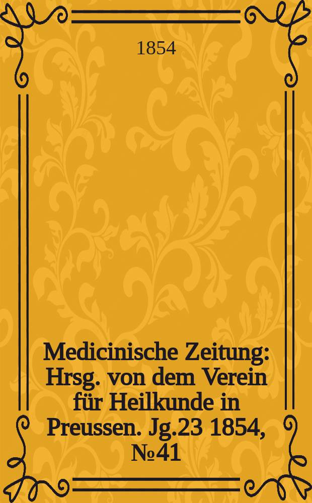 Medicinische Zeitung : Hrsg. von dem Verein für Heilkunde in Preussen. Jg.23 1854, №41