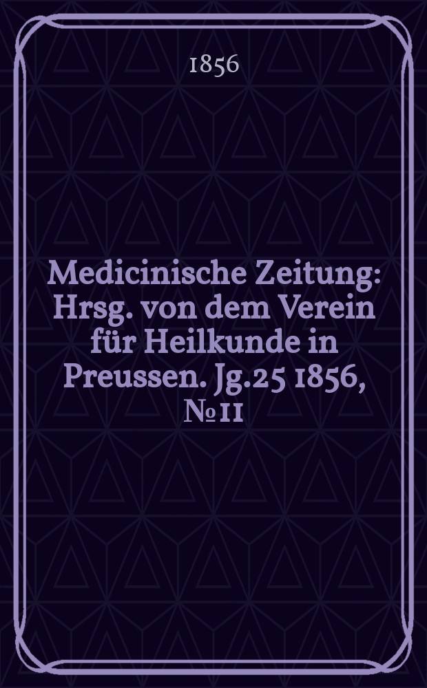 Medicinische Zeitung : Hrsg. von dem Verein für Heilkunde in Preussen. Jg.25 1856, №11