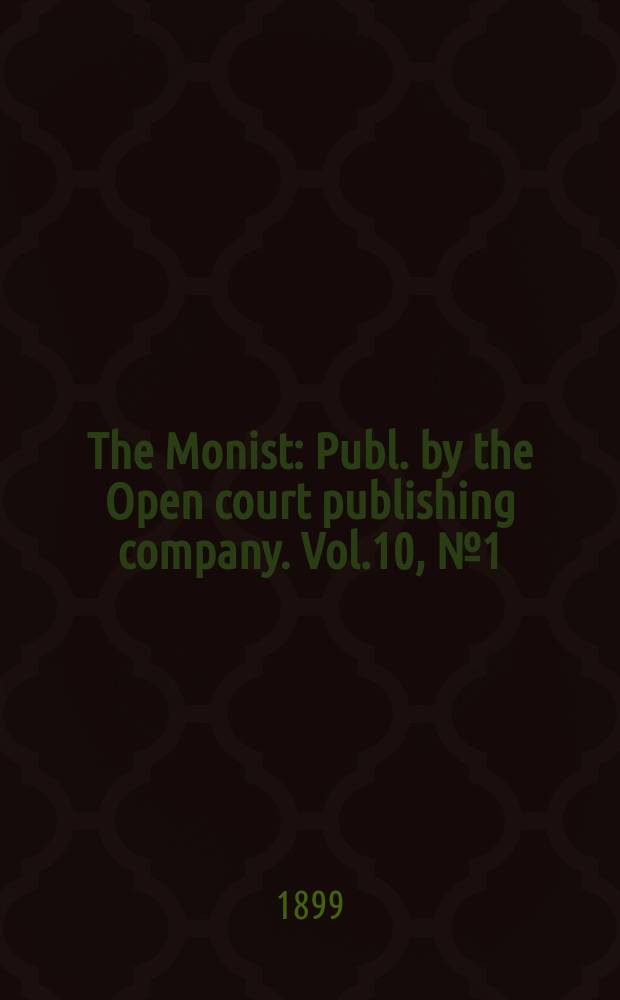 The Monist : Publ. by the Open court publishing company. Vol.10, №1(Oct.)