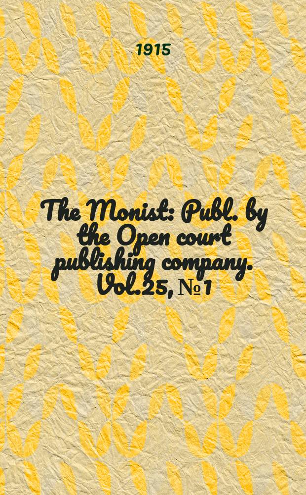 The Monist : Publ. by the Open court publishing company. Vol.25, №1