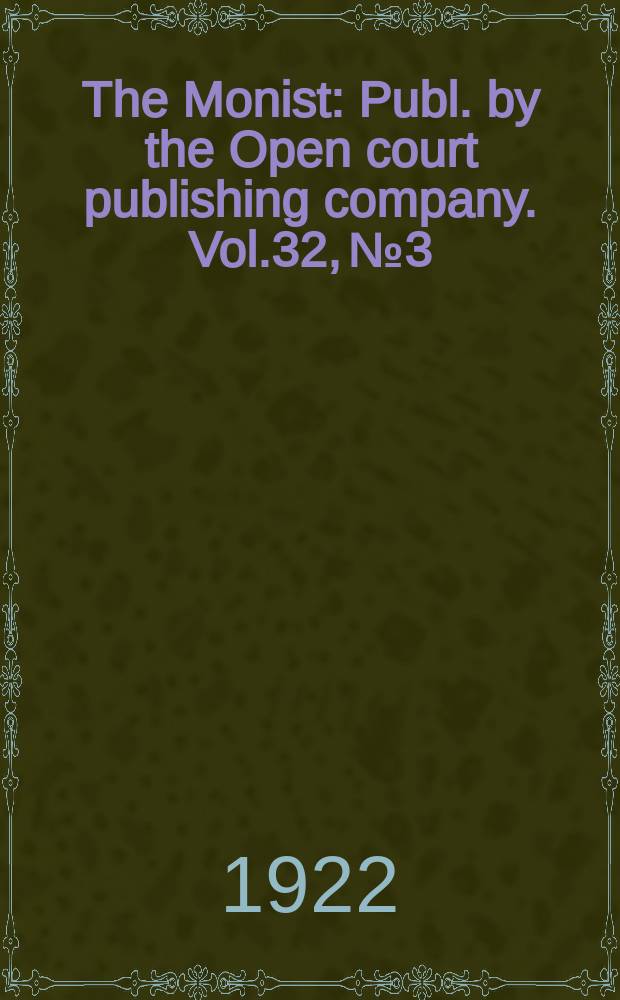 The Monist : Publ. by the Open court publishing company. Vol.32, №3